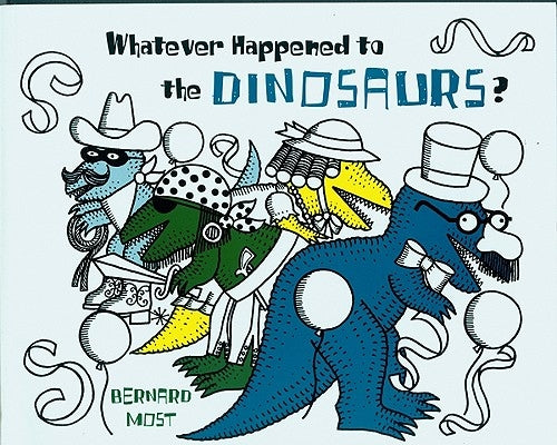 Whatever Happened to the Dinosaurs? by Most, Bernard
