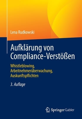 Aufklärung Von Compliance-Verstößen: Whistleblowing, Arbeitnehmerüberwachung, Auskunftspflichten by Rudkowski, Lena