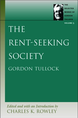 The Rent-Seeking Society by Tullock, Gordon