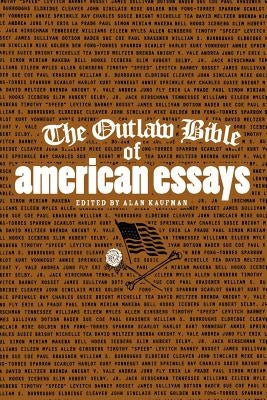 The Outlaw Bible of American Essays by Kaufman, Alan