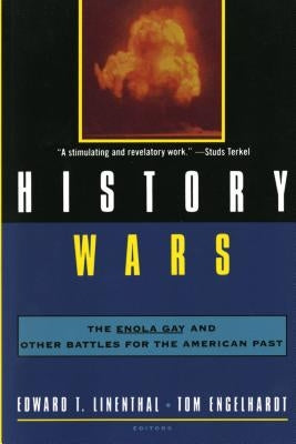 History Wars: The Enola Gay and Other Battles for the American Past by Engelhardt, Tom