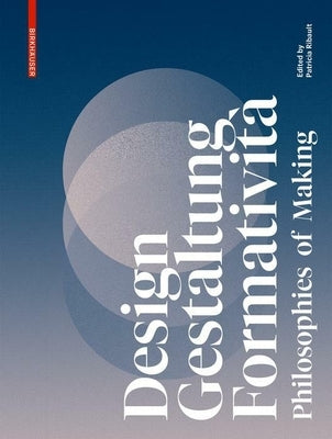 Design, Gestaltung, Formatività: Philosophies of Making by Ribault, Patricia