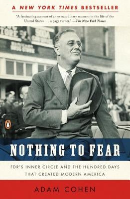 Nothing to Fear: Fdr's Inner Circle and the Hundred Days That Created Modern America by Cohen, Adam