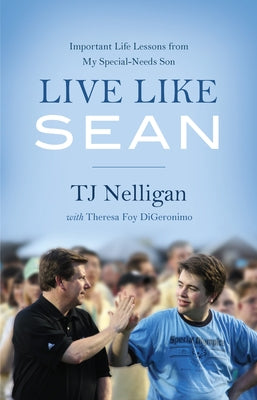 Live Like Sean: Important Life Lessons from My Special-Needs Son by Nelligan, Tj