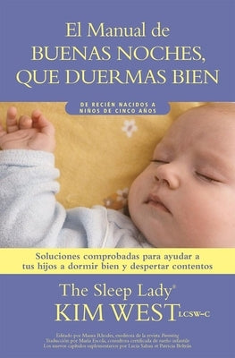 Buenas Noches, Que Duermas Bien: Un Manual Para Ayudar a Tus Hijos a Dormir Bien Y Despertar Contentos: de Recién Nacidos a Niños de Hasta Cinco Años by West, Kim