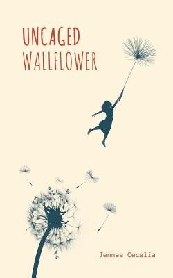 Uncaged Wallflower by Cecelia, Jennae