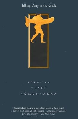 Talking Dirty to the Gods: Poems by Komunyakaa, Yusef