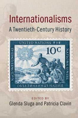 Internationalisms: A Twentieth-Century History by Sluga, Glenda