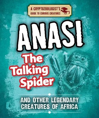 Anansi the Talking Spider and Other Legendary Creatures of Africa by Boutland, Craig