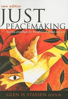Just Peacemaking: The New Paradigm for the Ethics of Peace and War by Stassen, Glen H.