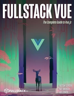 Fullstack Vue: The Complete Guide to Vue.Js by Murray, Nate