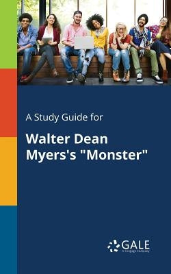 A Study Guide for Walter Dean Myers's Monster by Gale, Cengage Learning