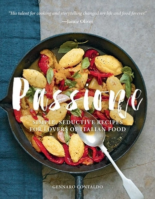 Passione: Simple, Seductive Recipes for Lovers of Italian Food by Contaldo, Gennaro