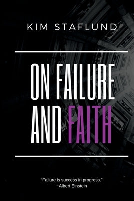 On Failure and Faith by Staflund, Kim