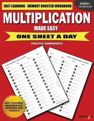 Multiplication Made Easy: Fast Learning Memory Booster Workbook One Sheet A Day Practice Worksheets by Learning, Mathyz