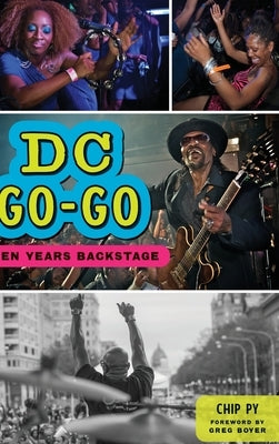 DC Go-Go: Ten Years Backstage by Py, Chip