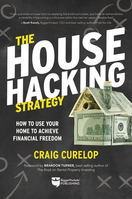 The House Hacking Strategy: How to Use Your Home to Achieve Financial Freedom by Curelop, Craig