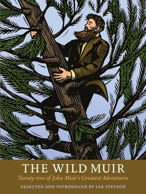 The Wild Muir: Twenty-Two of John Muir's Greatest Adventures by Stetson, Lee