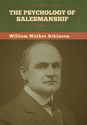 The Psychology of Salesmanship by Atkinson, William Walker