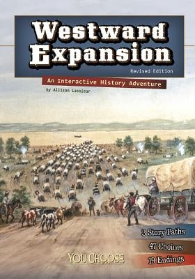 Westward Expansion: An Interactive History Adventure by Lassieur, Allison