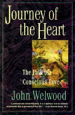 Journey of the Heart: Path of Conscious Love, the by Welwood, John