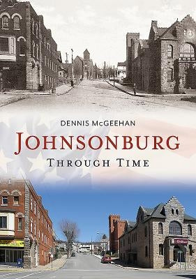 Johnsonburg Through Time by McGeehan, Dennis