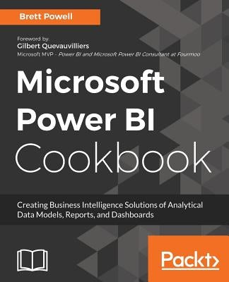 Microsoft Power BI Cookbook: Over 100 recipes for creating powerful Business Intelligence solutions to aid effective decision-making by Powell, Brett