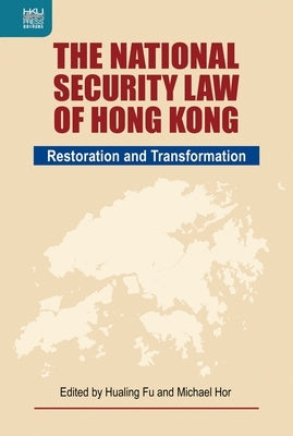 The National Security Law of Hong Kong: Restoration and Transformation by Fu, Hualing