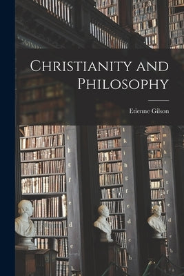 Christianity and Philosophy by Gilson, Etienne 1884-1978