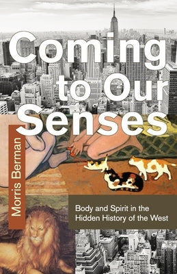 Coming To Our Senses by Berman, Morris