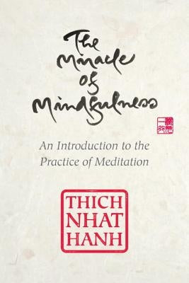 The Miracle of Mindfulness, Gift Edition: An Introduction to the Practice of Meditation by Hanh, Thich Nhat