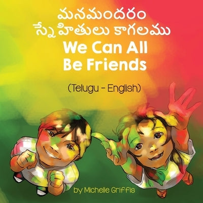 We Can All Be Friends (Telugu-English) by Griffis, Michelle