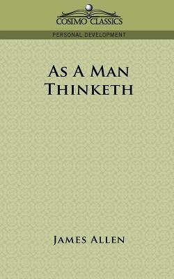 As a Man Thinketh by Allen, James