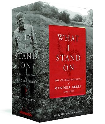 What I Stand On: The Collected Essays of Wendell Berry 1969-2017: (A Library of America Boxed Set) by Berry, Wendell