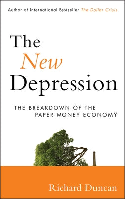 The New Depression: The Breakdown of the Papermoney Economy by Duncan, Richard