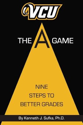 VCU The A Game: Nine Steps to Better Grades by Sufka, Kenneth J.