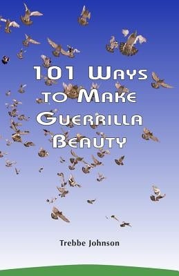 101 Ways to Make Guerrilla Beauty by Johnson, Trebbe