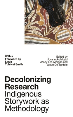 Decolonizing Research: Indigenous Storywork as Methodology by Smith, Linda Tuhiwai