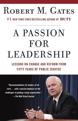 A Passion for Leadership: Lessons on Change and Reform from Fifty Years of Public Service by Gates, Robert M.