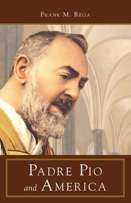 Padre Pio and America by Rega, Frank M.