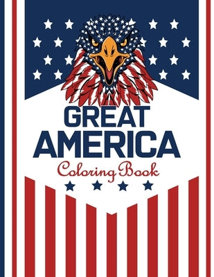 Great America Coloring Book: Patriotic Colouring Adults 50 Beautiful illustrations for Hours of Fun - USA 4th of July Designs for Relaxation Therap by Bookist, Crtvy