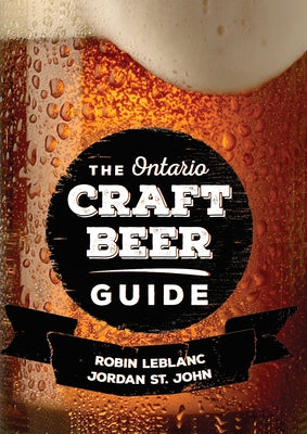 The Ontario Craft Beer Guide by LeBlanc, Robin