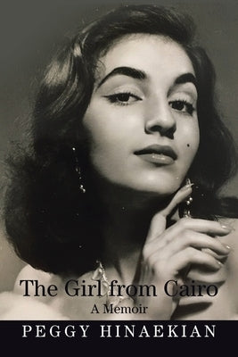 The Girl from Cairo: A Memoir by Hinaekian, Peggy