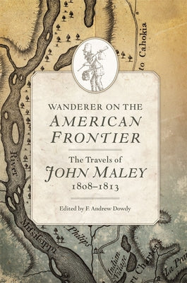 Wanderer on the American Frontier: The Travels of John Maley, 1808-1813 by Maley, John