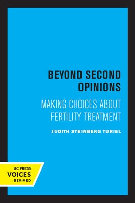 Beyond Second Opinions: Making Choices about Fertility Treatment by Turiel, Judith Steinberg