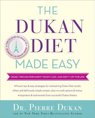 The Dukan Diet Made Easy: Cruise Through Permanent Weight Loss--And Keep It Off for Life! by Dukan, Pierre