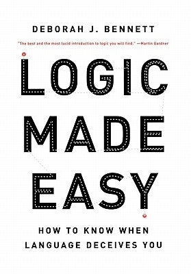 Logic Made Easy: How to Know When Language Deceives You by Bennett, Deborah J.