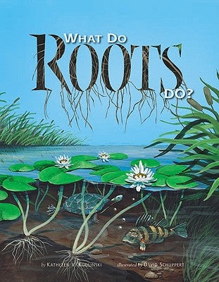 What Do Roots Do? by Kudlinski, Kathleen V.