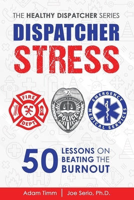 Dispatcher Stress: 50 Lessons on Beating the Burnout by Serio, Joe