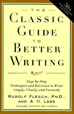 The Classic Guide to Better Writing: Step-By-Step Techniques and Exercises to Write Simply, Clearly and Correctly by Flesch, Rudolf